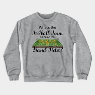 Marching Band Gift Football Team on the Band Field Funny Crewneck Sweatshirt